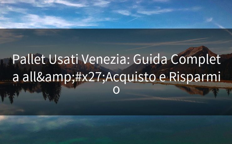 Pallet Usati Venezia: Guida Completa all'Acquisto e Risparmio